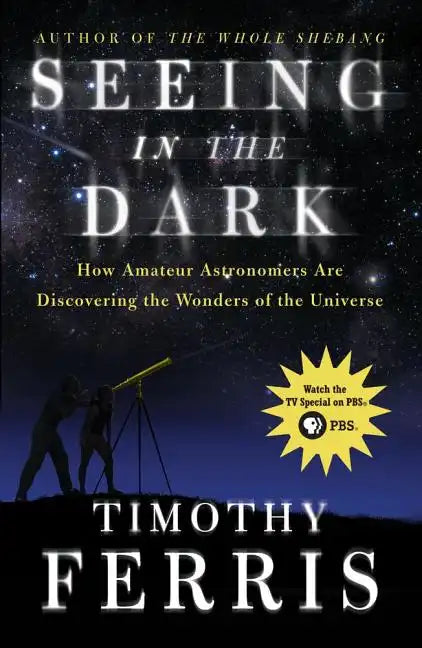Seeing in the Dark: How Amateur Astronomers Are Discovering the Wonders of the Universe - Paperback