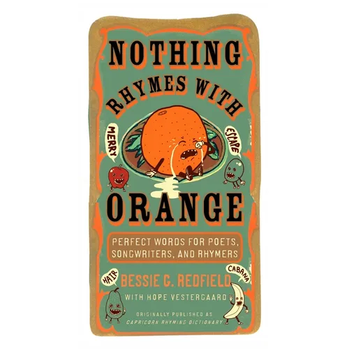 Nothing Rhymes with Orange: Perfect Words for Poets, Songwriters, and Rhymers - Paperback