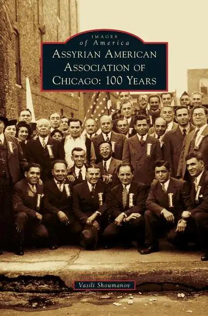 Assyrian American Association of Chicago: 100 Years - Hardcover