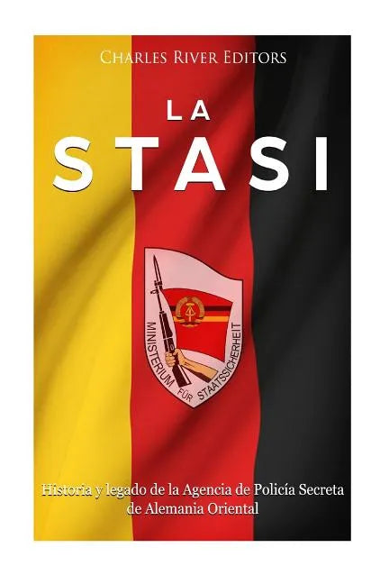 La Stasi: Historia y legado de la Agencia de Policía Secreta de Alemania Oriental - Paperback