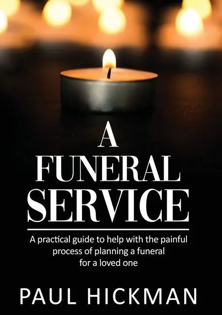 A Funeral Service: An easy to read, practical guide to support families through the painful process of planning the funeral service of a loved one - Paperback