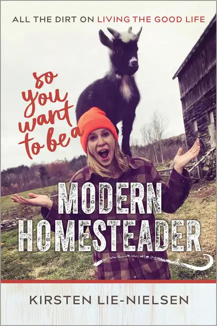 So You Want to Be a Modern Homesteader?: All the Dirt on Living the Good Life - Paperback