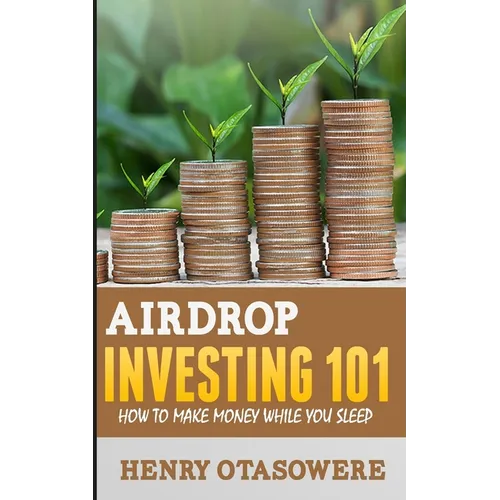 Airdrop Investing 101: How to Make Money While You Sleep - Paperback
