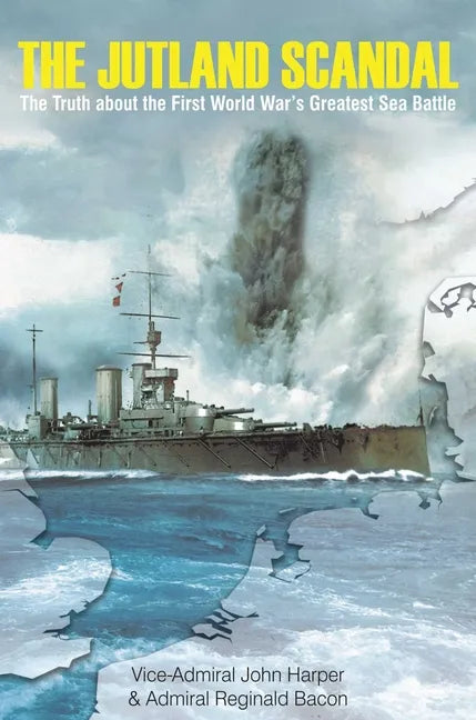 The Jutland Scandal: The Truth about the First World War's Greatest Sea Battle - Hardcover