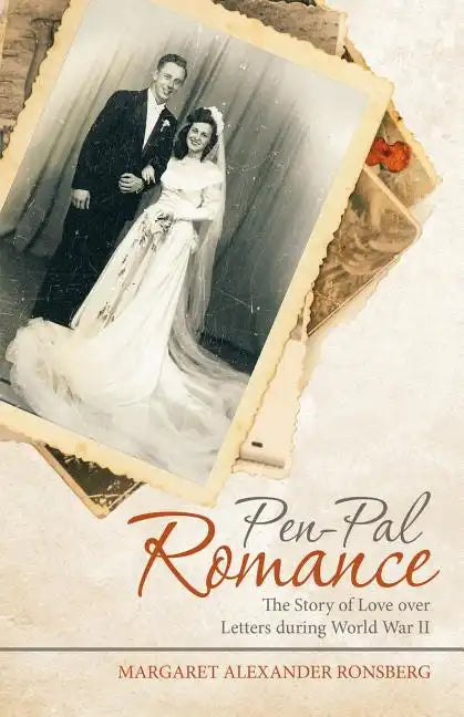 Pen-Pal Romance: The Story of Love over Letters During World War Ii - Paperback