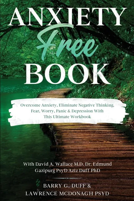 Anxiety-Free Book: Overcome Anxiety, Eliminate Negative Thinking, Fear, Worry, Panic & Depression: With This Ultimate Workbook: David A. - Paperback