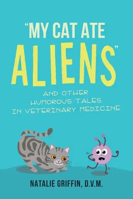 My Cat Ate Aliens: and Other Humorous Tales in Veterinary Medicine - Paperback