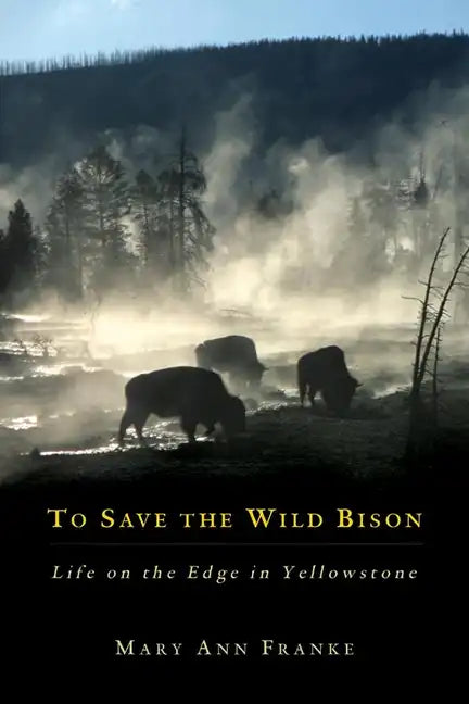 To Save the Wild Bison: Life on the Edge of Yellowstone - Hardcover