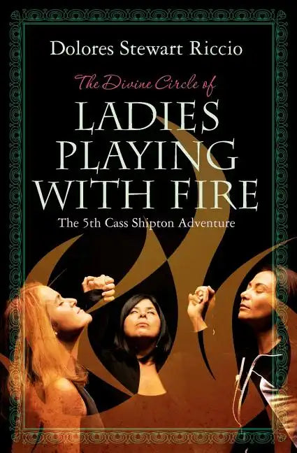 The Divine Circle of Ladies Playing with Fire: The 5th Cass Shipton Adventure - Paperback