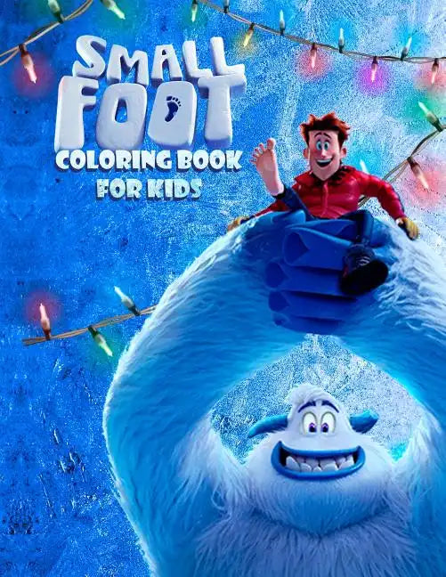 Small Foot Coloring Book for Kids: Color Your Favourite Characters from the Small Foot Movie! (Migo, Meechee, Percy, Kolka, Gwangi and Others) - Paperback