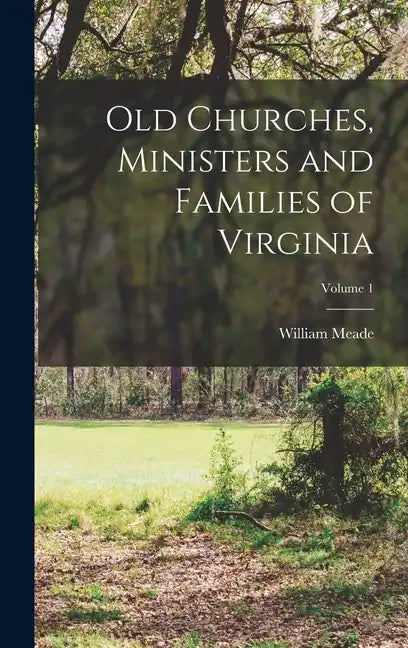 Old Churches, Ministers and Families of Virginia; Volume 1 - Hardcover