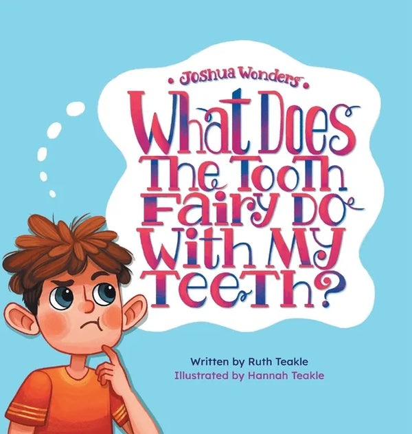 Joshua Wonders: What Does the Tooth Fairy Do With My Teeth? - Hardcover
