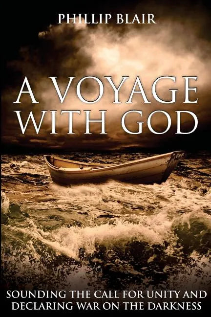 A Voyage with God: Sounding the Call for Unity and Declaring War on the Darkness - Paperback