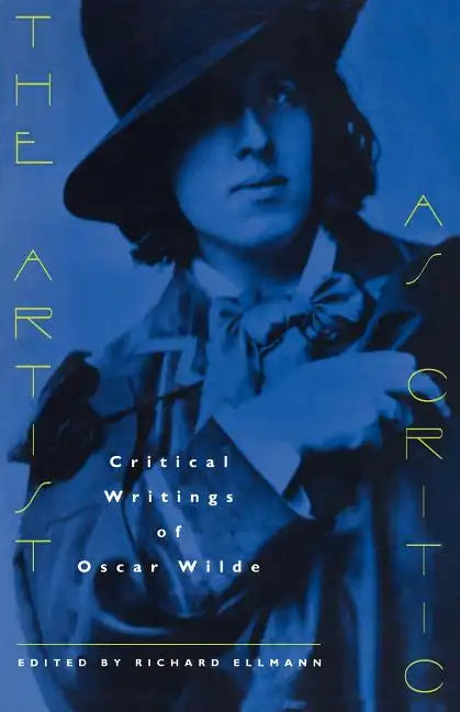 The Artist as Critic: Critical Writings of Oscar Wilde - Paperback