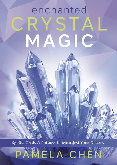 Enchanted Crystal Magic: Spells, Grids & Potions to Manifest Your Desires - Paperback