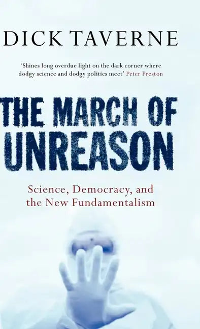 The March of Unreason: Science, Democracy, and the New Fundamentalism - Hardcover