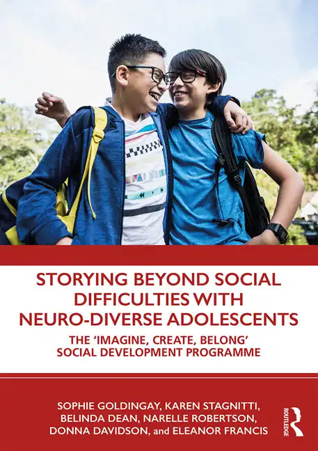 Storying Beyond Social Difficulties with Neuro-Diverse Adolescents: The "Imagine, Create, Belong" Social Development Programme - Paperback