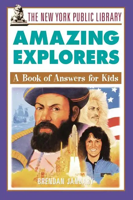 The New York Public Library Amazing Explorers: A Book of Answers for Kids - Paperback