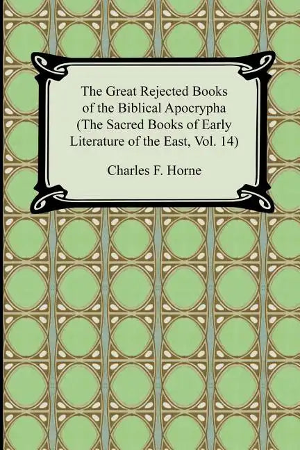 The Great Rejected Books of the Biblical Apocrypha (the Sacred Books of Early Literature of the East, Vol. 14) - Paperback