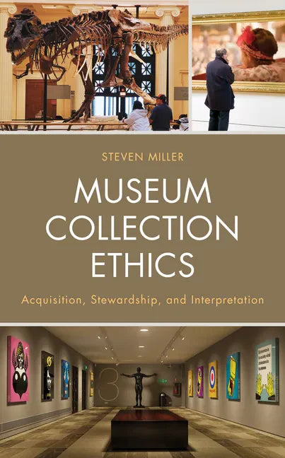 Museum Collection Ethics: Acquisition, Stewardship, and Interpretation - Paperback