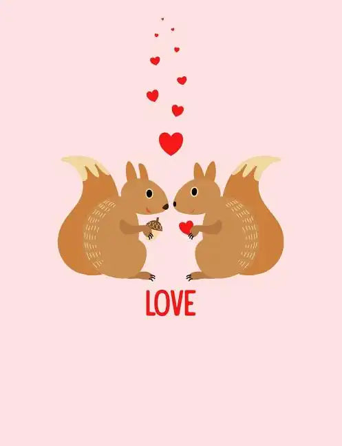 Squirrels Love Composition Notebook: College Ruled (7.44 X 9.69) Sweet Animals with Hearts Writing Book - Paperback