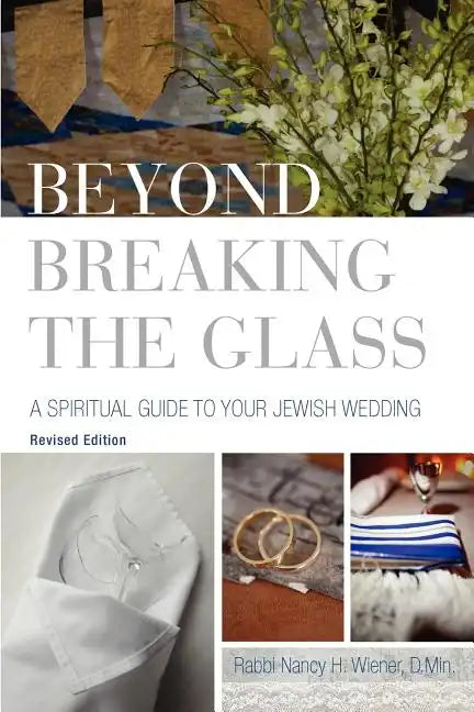 Beyond Breaking the Glass: A Spiritual Guide to Your Jewish Wedding - Paperback