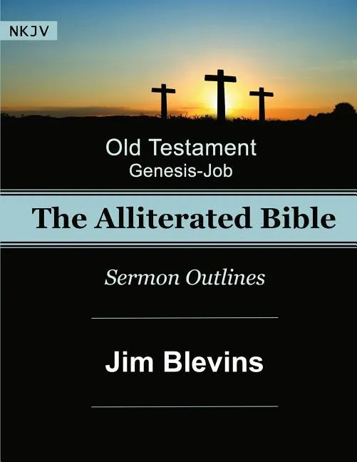 The Alliterated Bible - NKJV - Old Testament - Genesis-Job: Sermon Outlines - Paperback