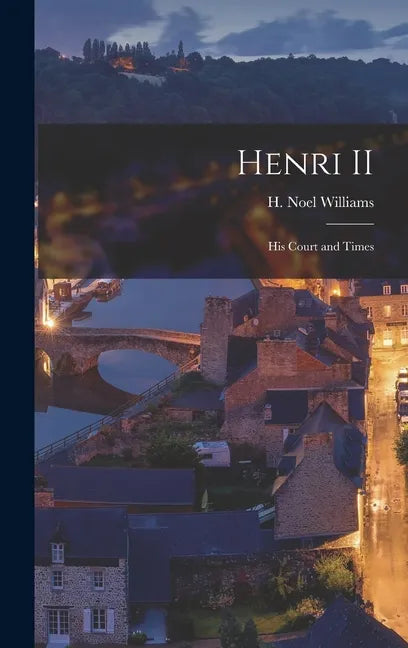 Henri II: His Court and Times - Hardcover