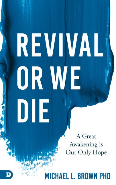 Revival or We Die: A Great Awakening Is Our Only Hope - Paperback