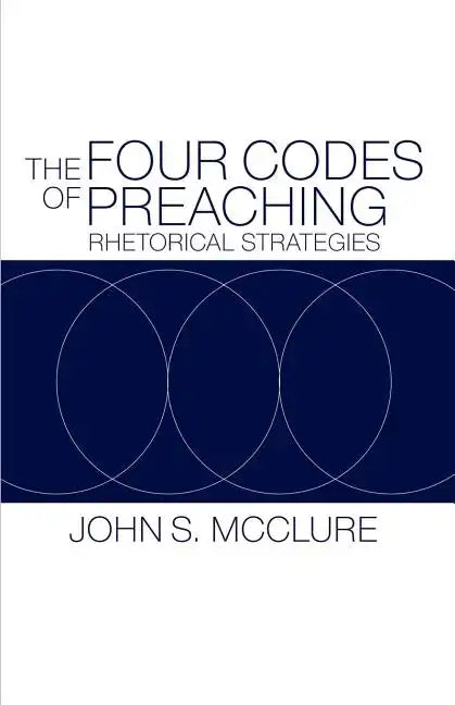 The Four Codes of Preaching: Rhetorical Strategies - Paperback
