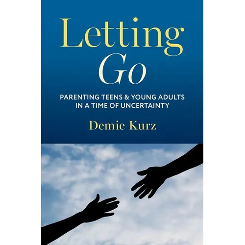 Letting Go: Parenting Teens and Young Adults in a Time of Uncertainty - Paperback