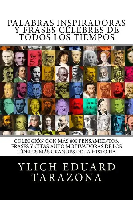 Palabras Inspiradoras y Frases Célebres de todos los tiempos: Colección con más 800 Pensamientos, Frases y Citas Auto Motivadoras de los Líderes Más G - Paperback