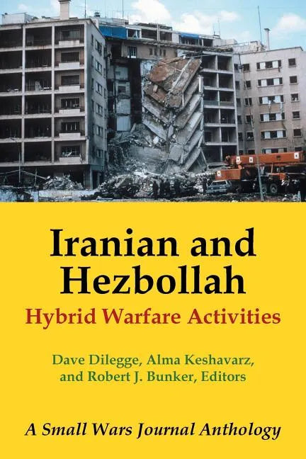 Iranian and Hezbollah Hybrid Warfare Activities: A Small Wars Journal Anthology - Paperback