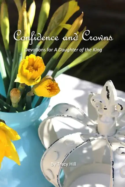 Confidence and Crowns: Devotions for A Daughter of the King - Paperback