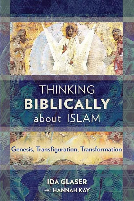 Thinking Biblically about Islam: Genesis, Transfiguration, Transformation - Paperback