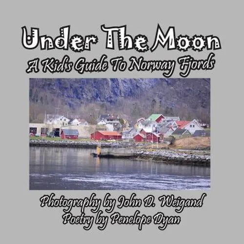 Under the Moon -- A Kid's Guide To Norway Fjords - Paperback