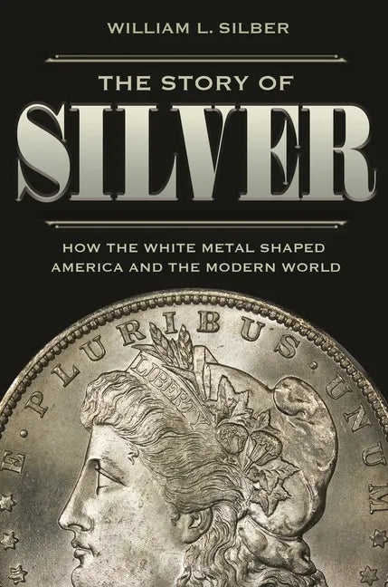 The Story of Silver: How the White Metal Shaped America and the Modern World - Paperback