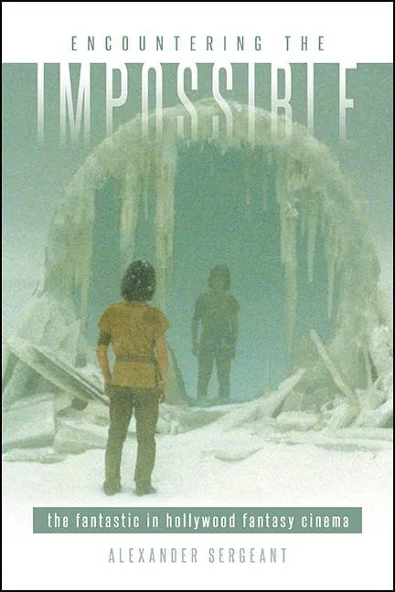 Encountering the Impossible: The Fantastic in Hollywood Fantasy Cinema - Hardcover