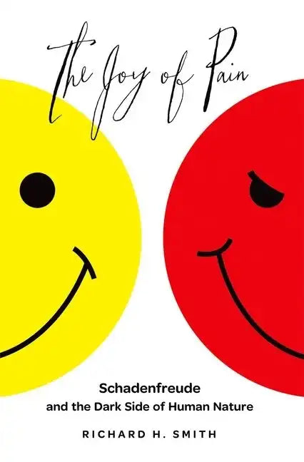 Joy of Pain: Schadenfreude and the Dark Side of Human Nature - Hardcover