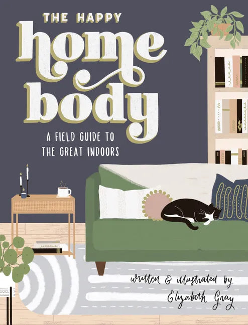 The Happy Homebody: A Field Guide to the Great Indoors - Hardcover
