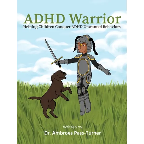 ADHD Warrior: Helping Children Conquer ADHD Unwanted Behaviors - Hardcover