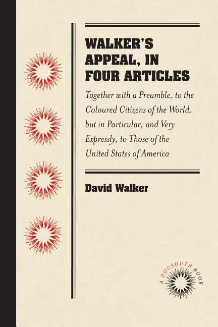 Walker's Appeal, in Four Articles: Together with a Preamble, to the Coloured Citizens of the World, But in Particular, and Very Expressly, to Those of - Paperback