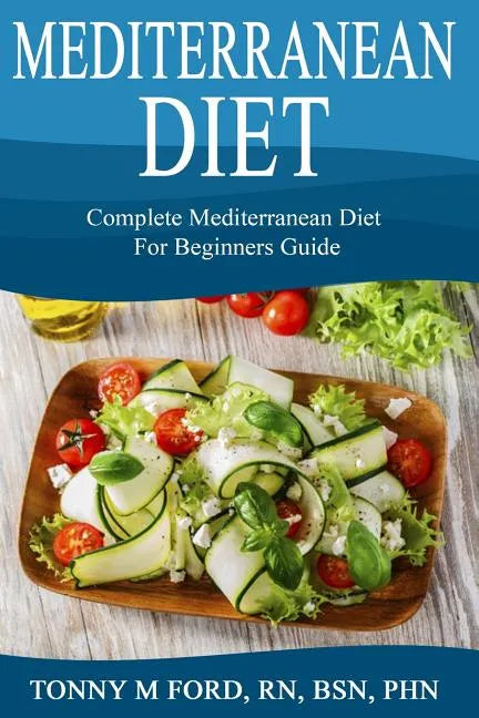 Mediterranean Diet: Complete Mediterranean diet for beginners - Paperback