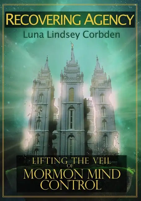 Recovering Agency: Lifting the Veil of Mormon Mind Control - Paperback