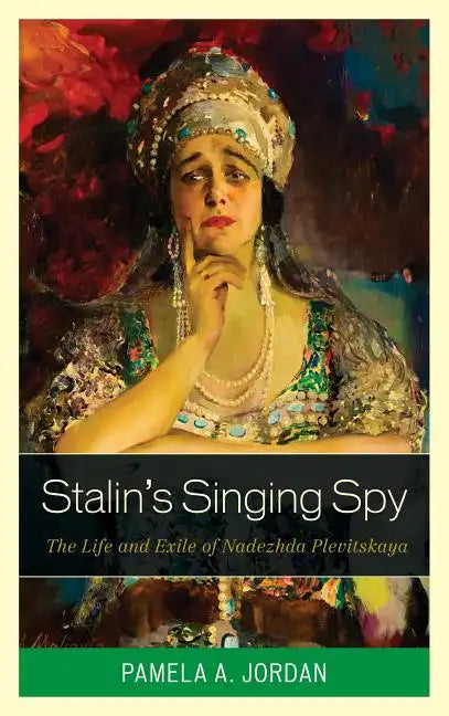 Stalin's Singing Spy: The Life and Exile of Nadezhda Plevitskaya - Hardcover