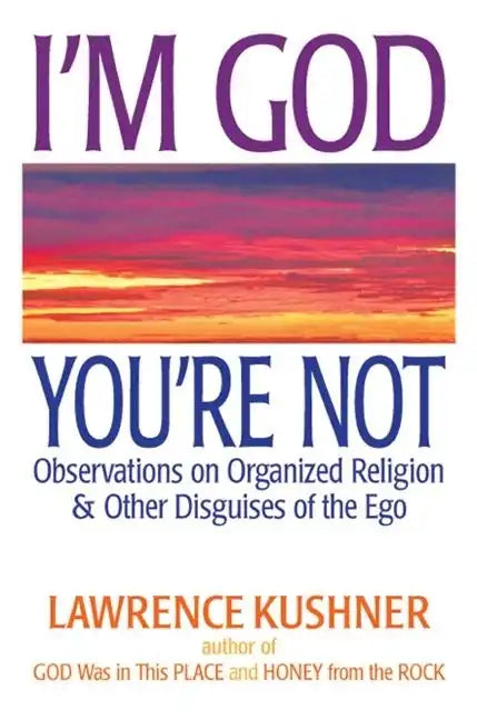I'm God, You're Not: Observations on Organized Religion & Other Disguises of the Ego - Hardcover