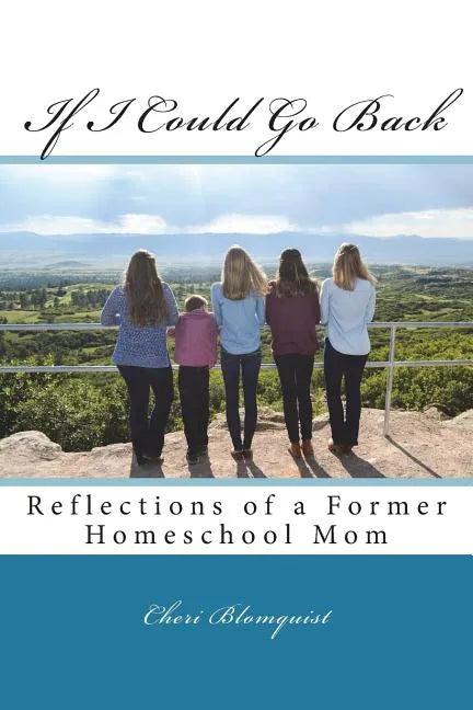 If I Could Go Back: Reflections of a Former Homeschool Mom - Paperback