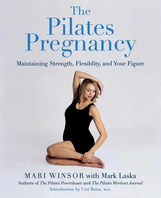 The Pilates Pregnancy: Maintaining Strength, Flexibility, and Your Figure - Paperback