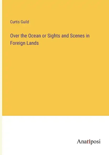 Over the Ocean or Sights and Scenes in Foreign Lands - Paperback