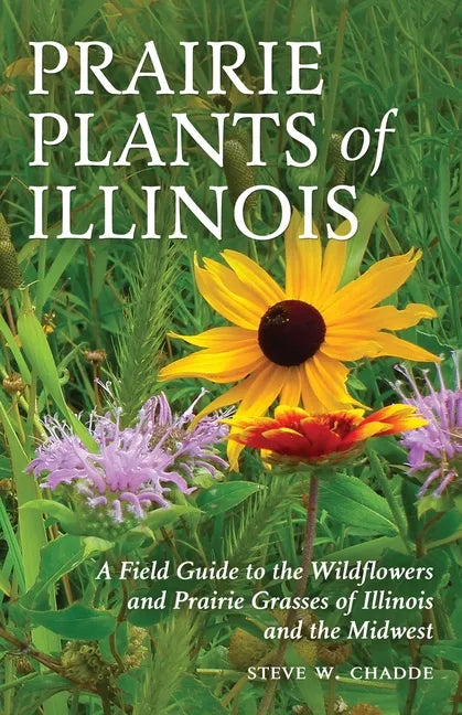 Prairie Plants of Illinois: A Field Guide to the Wildflowers and Prairie Grasses of Illinois and the Midwest - Paperback